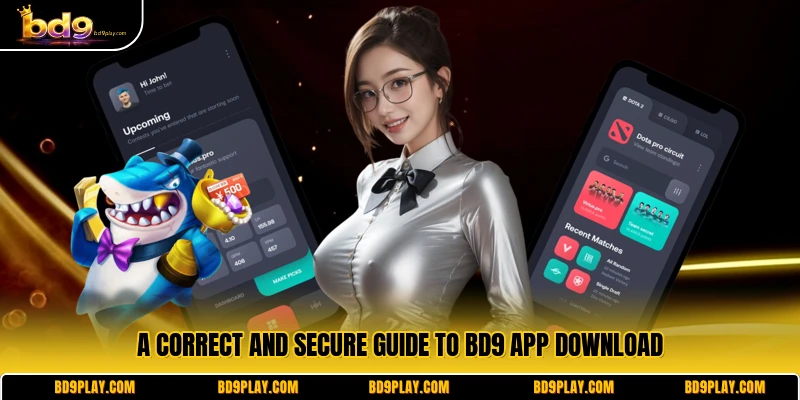 A correct and secure guide to BD9 app download