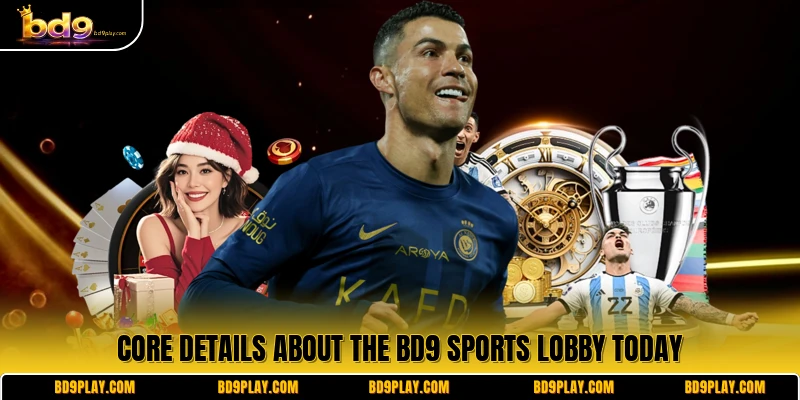 Core details about the BD9 Sports lobby today