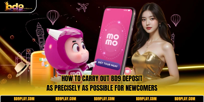 How to carry out BD9 deposit as precisely as possible for newcomers