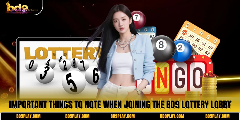 Important things to note when joining the BD9 lottery lobby