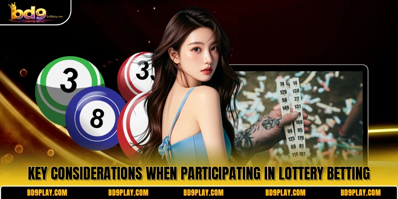 Key considerations when participating in lottery betting