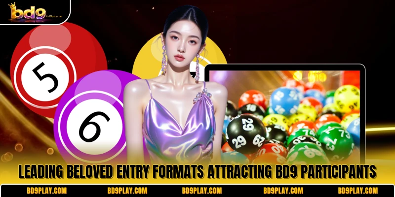 Leading beloved entry formats attracting BD9 participants