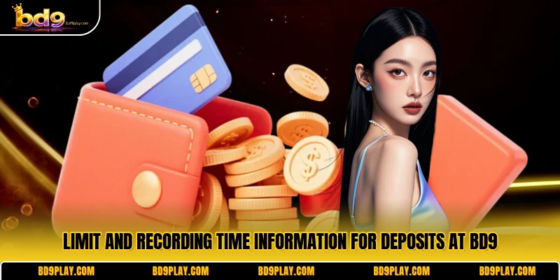 Limit and recording time information for deposits at BD9