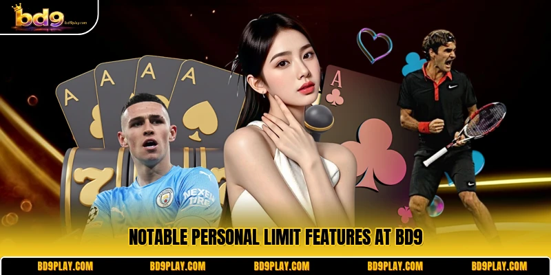 Notable personal limit features at BD9