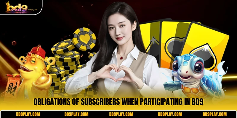 Obligations of subscribers when participating in BD9