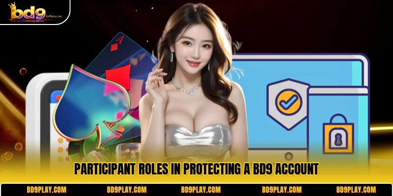 Participant roles in protecting a BD9 account