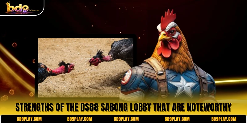 Strengths of the DS88 Sabong lobby that are noteworthy