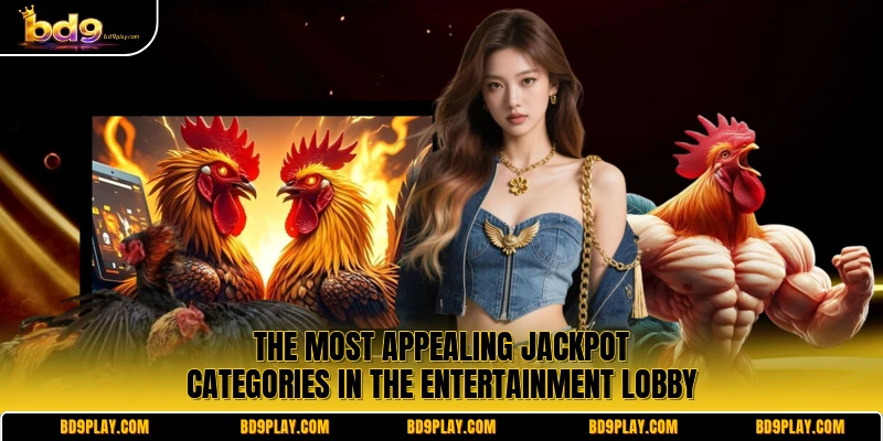 The most appealing jackpot categories in the entertainment lobby