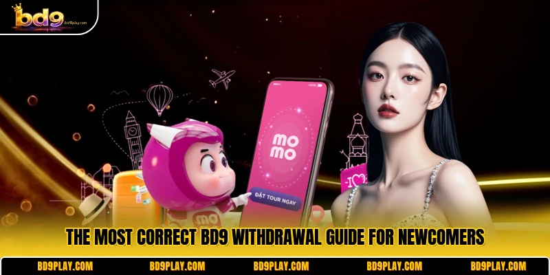 The most correct BD9 withdrawal guide for newcomers