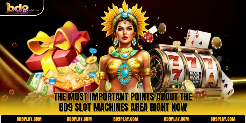 The most important points about the BD9 Slot machines area right now