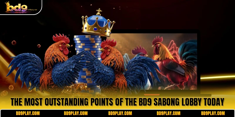 The most outstanding points of the BD9 Sabong lobby today
