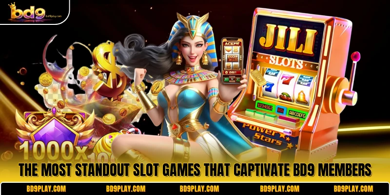 The most standout slot games that captivate BD9 members