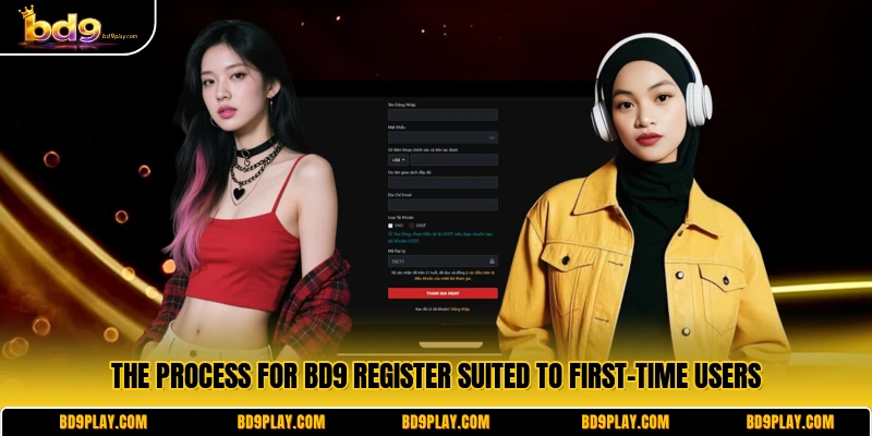 The process for BD9 register suited to first-time users