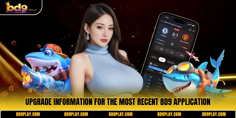 Upgrade information for the most recent BD9 application