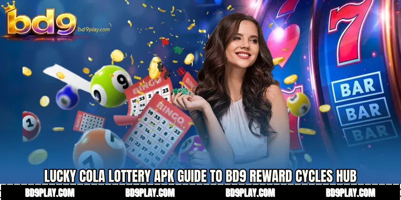 Lucky Cola lottery APK Guide to BD9 Reward Cycles Hub