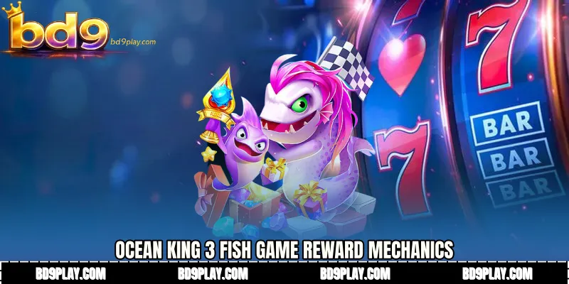 Ocean King 3 fish game Reward Mechanics