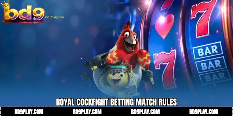 Royal Cockfight betting Match Rules