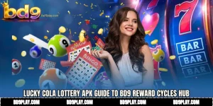Lucky Cola lottery APK Guide to BD9 Reward Cycles Hub